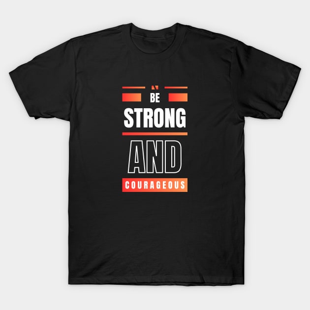 Be Strong And Courageous | Christian T-Shirt by All Things Gospel